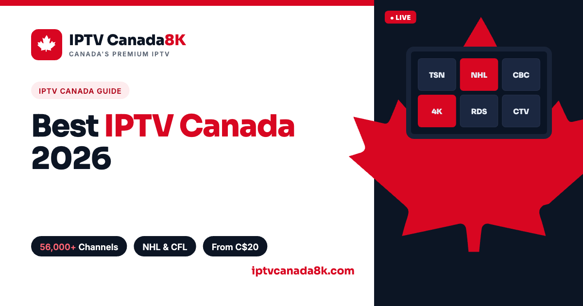 Best IPTV Canada 2026: How to Choose (NHL, CFL & 56,000+ Channels)